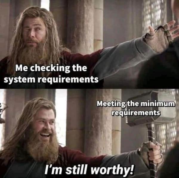 A gaming meme using Thor to represent a PC meeting minimum system requirements.