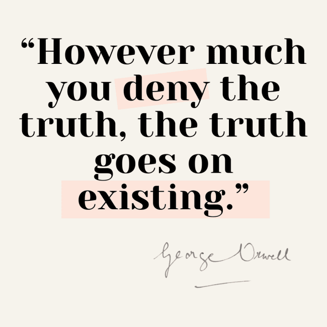 A George Orwell quote card stating however much you deny the truth it goes on existing.