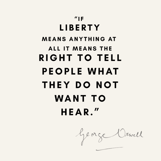A George Orwell quote defining liberty as the right to tell people what they do not want to hear.