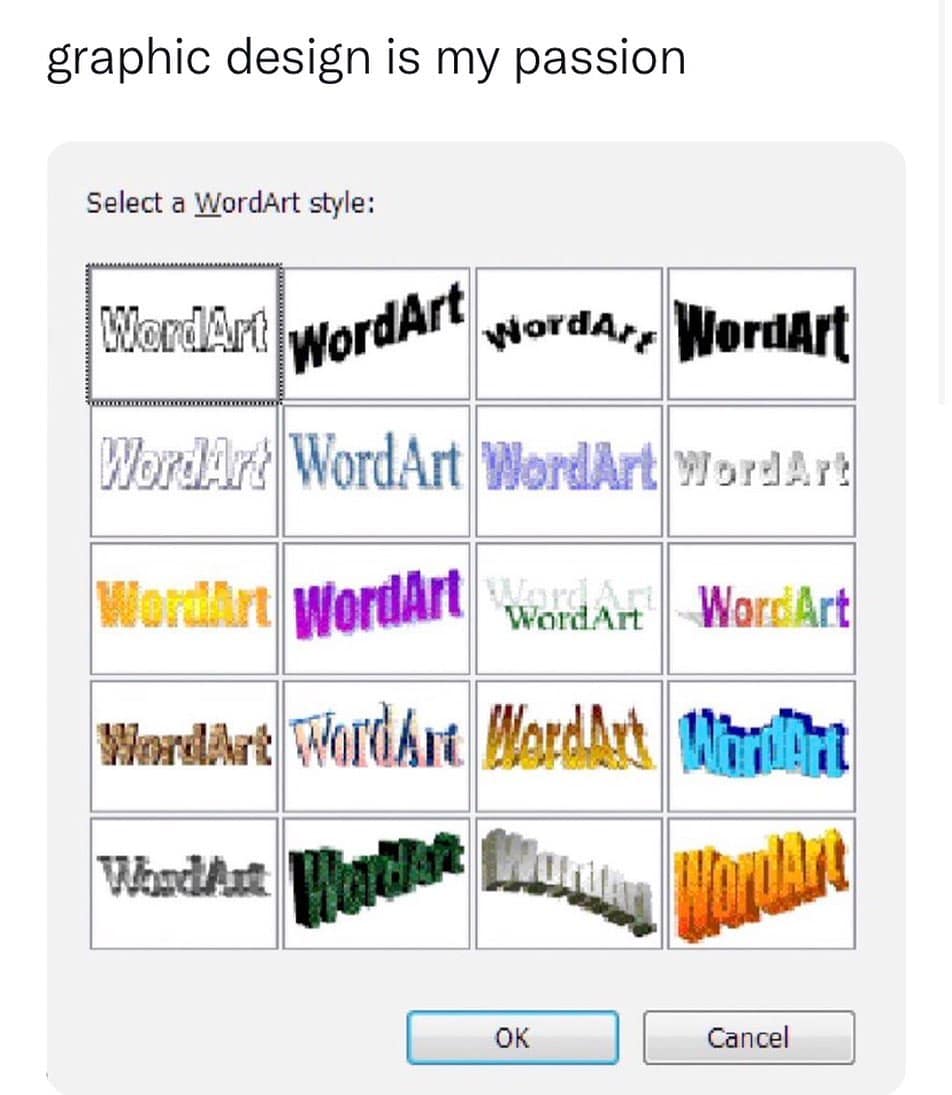 A graphic design meme displaying the classic Microsoft WordArt selection screen.