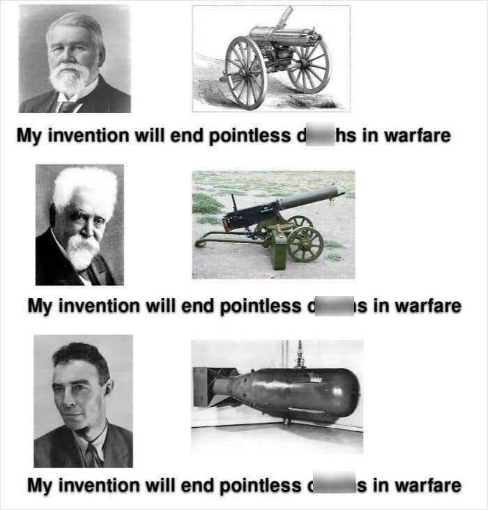 A history meme showing three inventors claiming their weapon will end pointless deaths in warfare