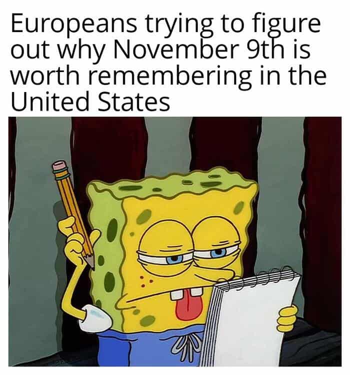 A history meme of SpongeBob looking confused about why Americans care about November 9th.