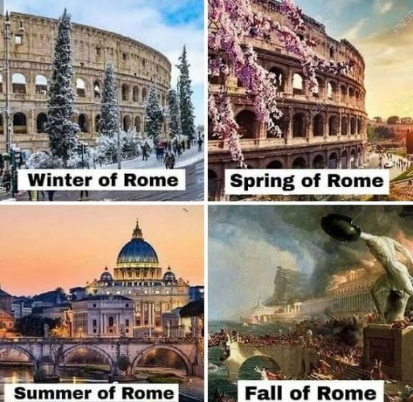 A history meme showing the Colosseum in Winter, Spring, and Summer, followed by a painting of the Fall of Rome.