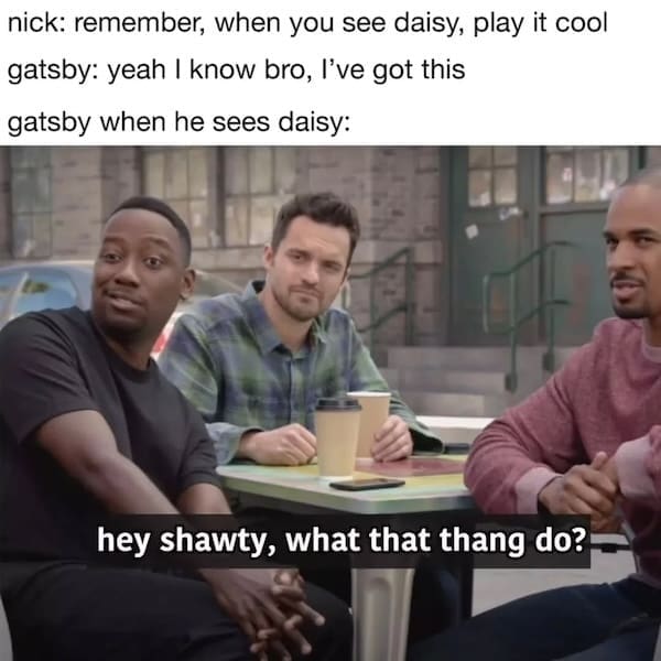 Winston from New Girl representing Gatsby's approach to Daisy in a literature meme