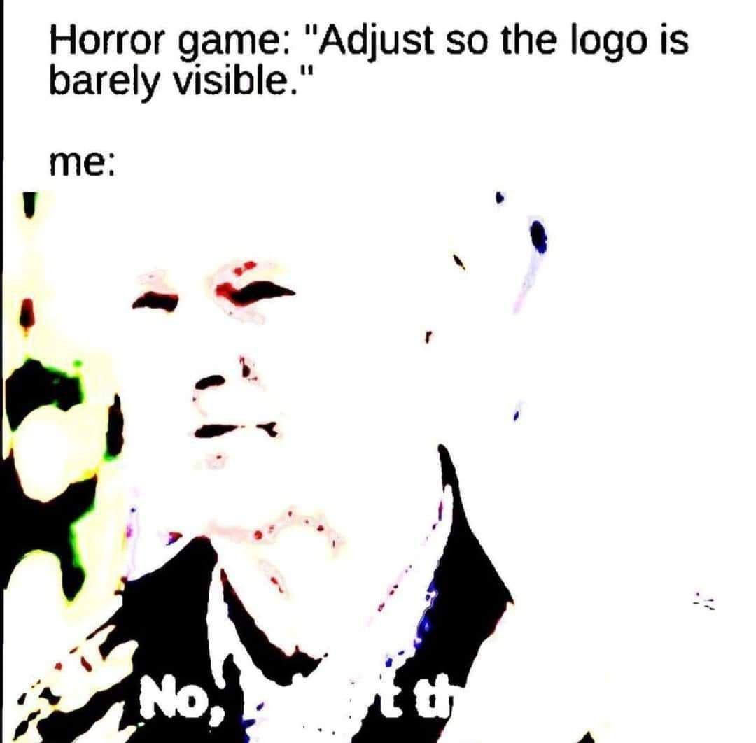 A hilarious meme about adjusting the brightness settings in a horror game until the logo is visible.