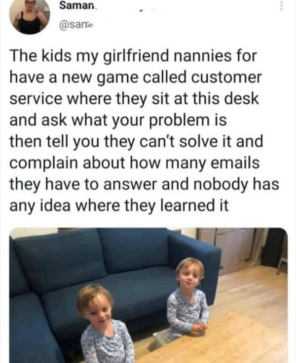 A hilarious meme tweet about kids playing a realistic "customer service" game.