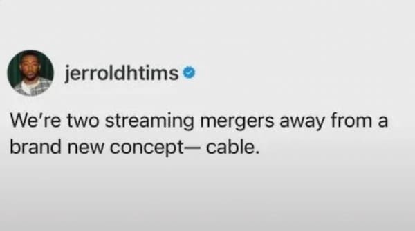 A hilarious meme tweet stating that two more streaming mergers will basically recreate cable TV.