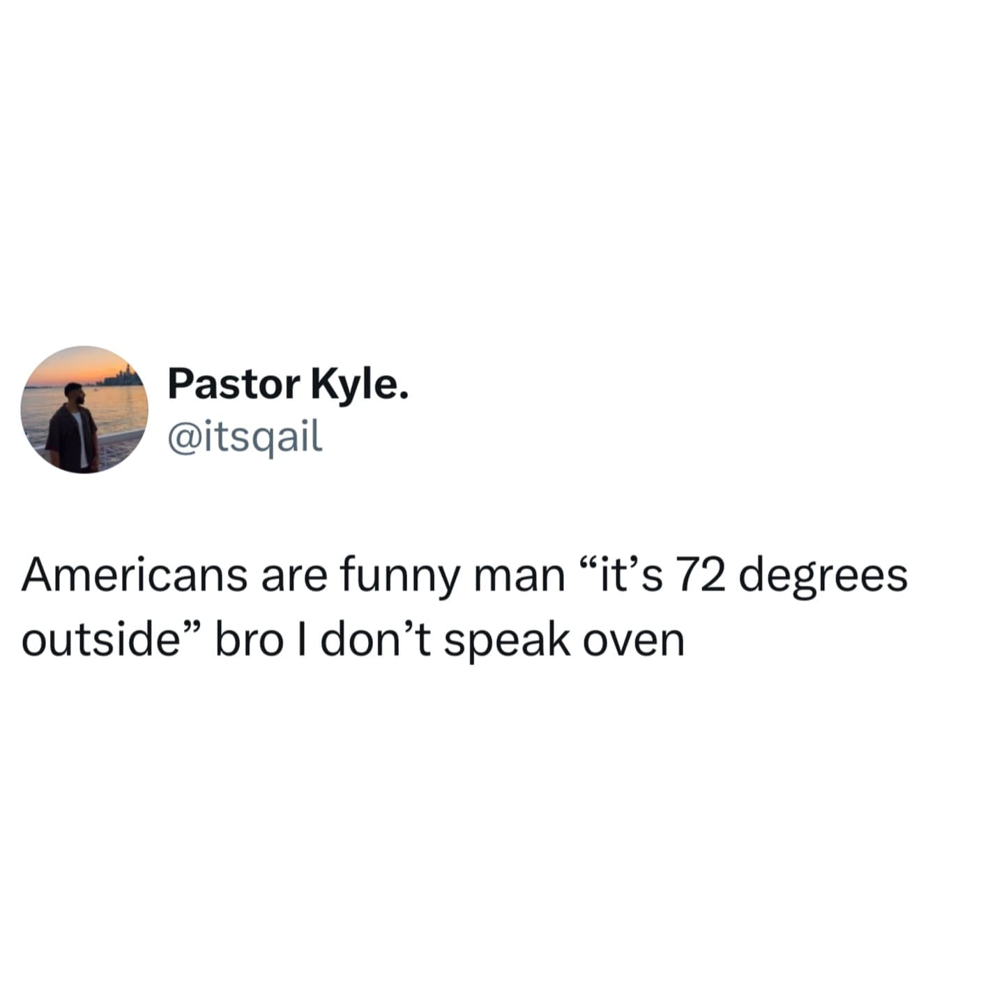 A hilarious meme tweet joking that Americans speaking in Fahrenheit sound like they are speaking oven.