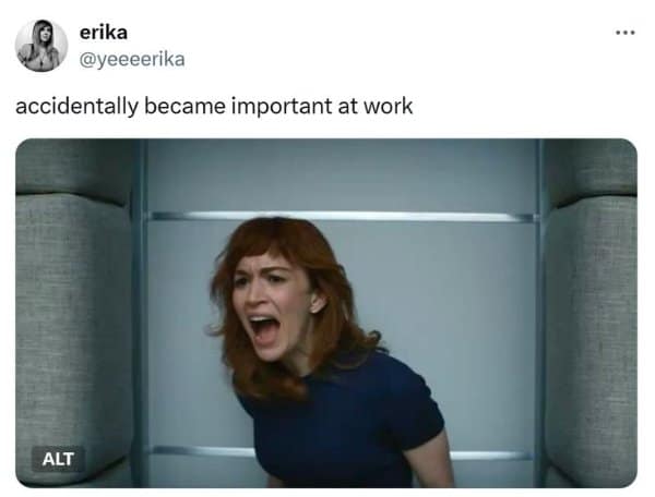 A hilarious meme tweet about accidentally becoming important at work.