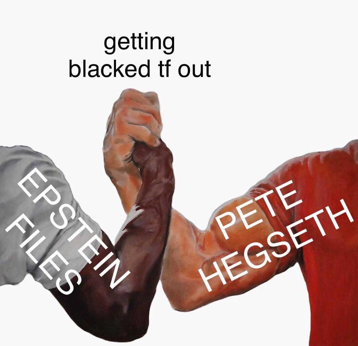 A meme dump handshake meme between Epstein Files and Pete Hegseth labeled getting blacked tf out.