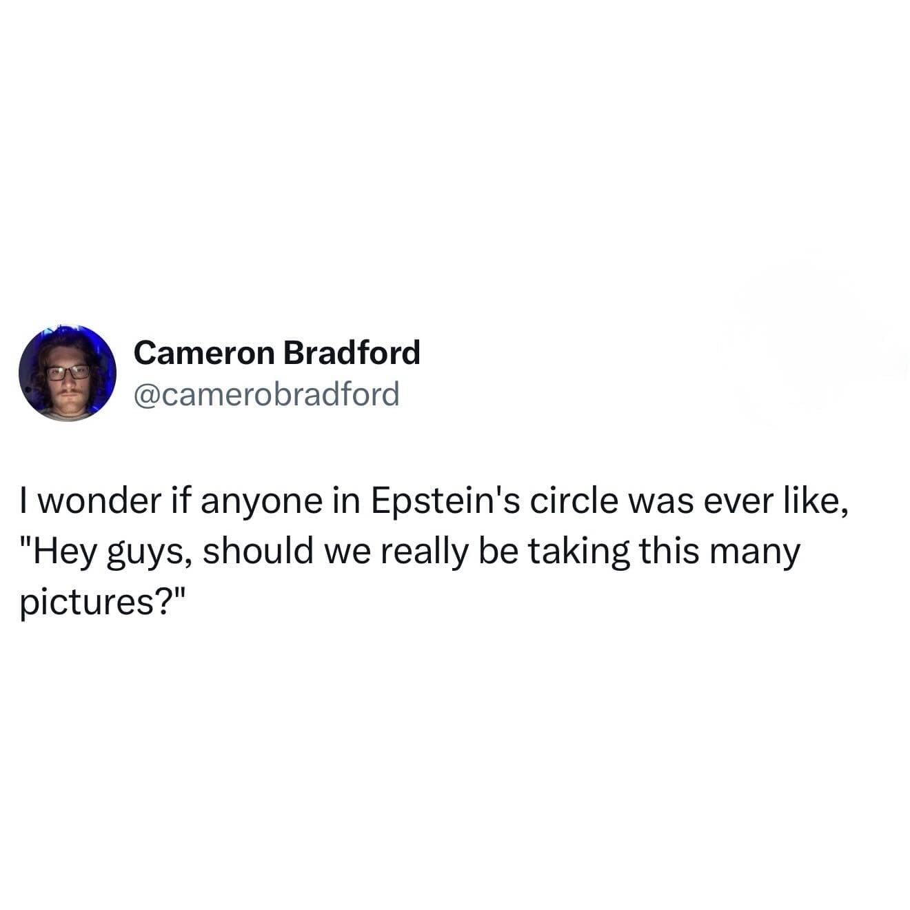 A funny meme tweet wondering why people in Epstein's circle took so many incriminating photos.
