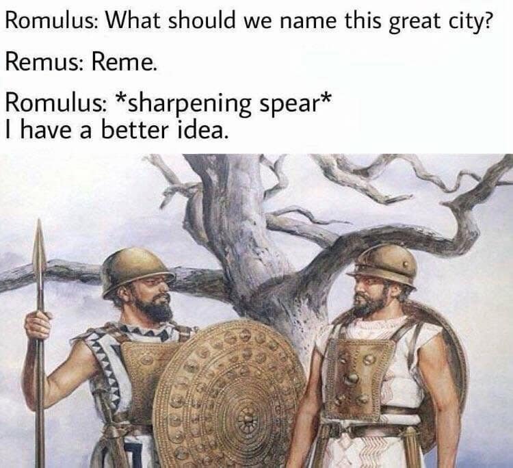 A hilarious meme depicting the founding of Rome with Romulus rejecting the name Reme.
