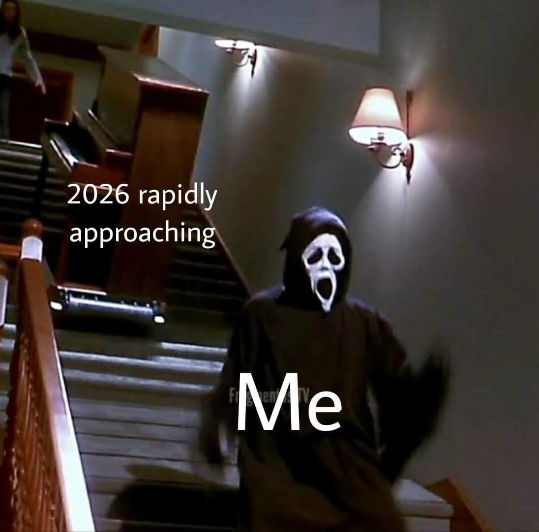 A meme dump image of Ghostface running down stairs representing the year 2026 approaching fast.