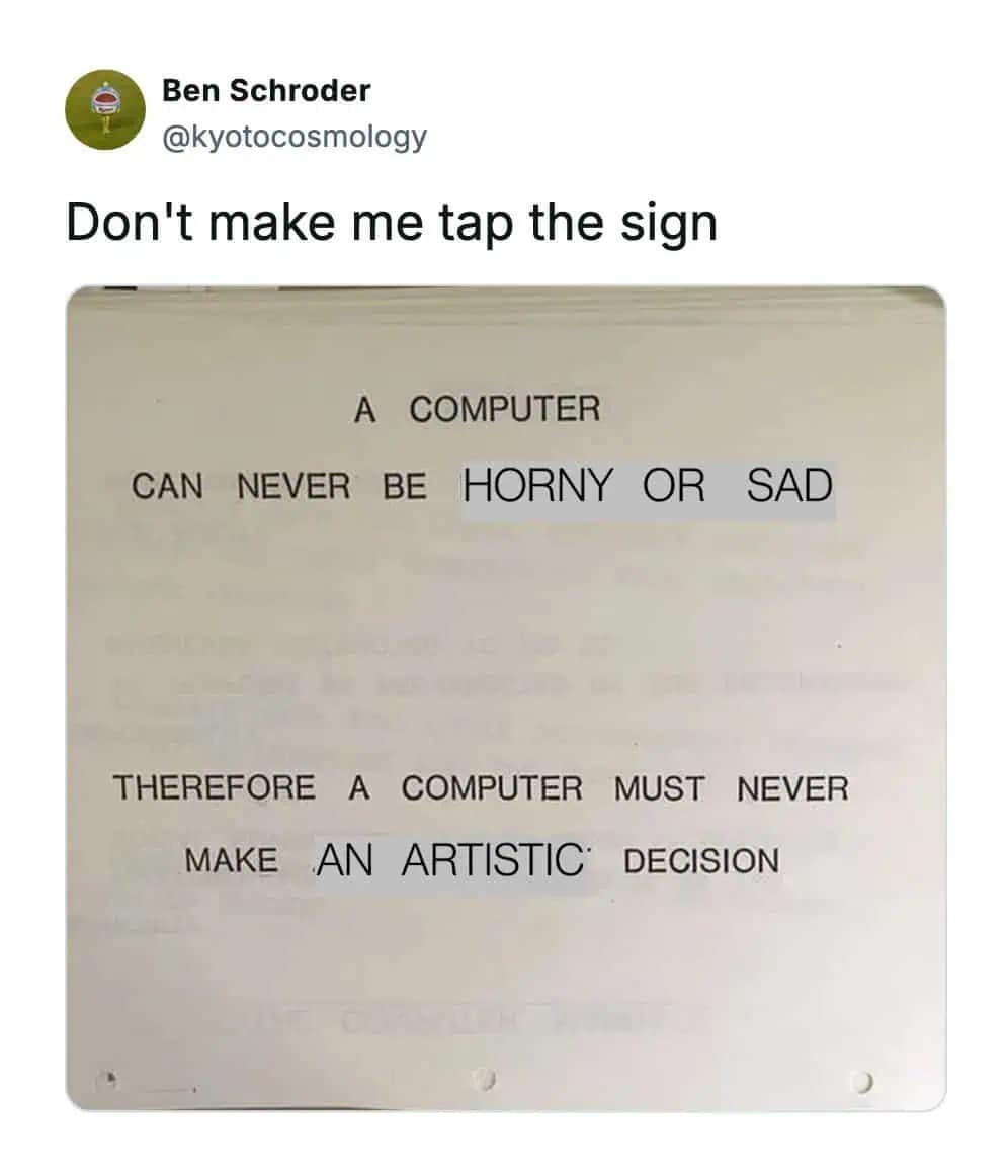 A hilarious meme sign stating a computer can never be horny or sad or make artistic decisions.