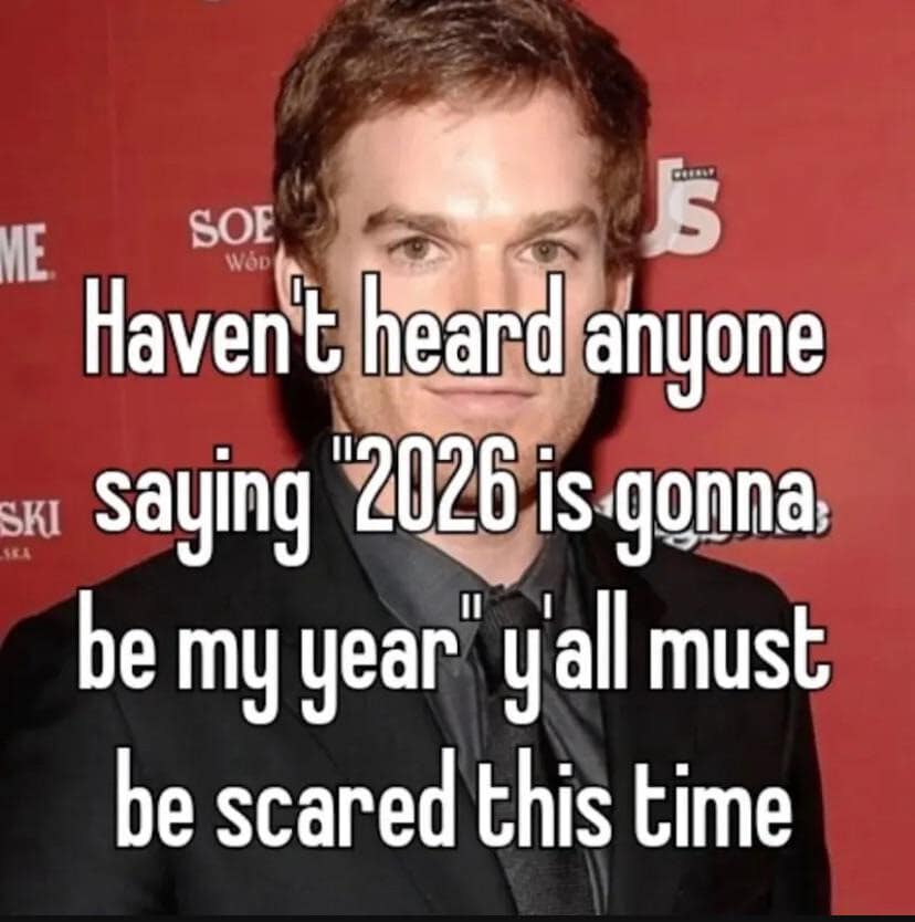 A hilarious meme using Dexter to joke about everyone being too scared to claim 2026 is their year.