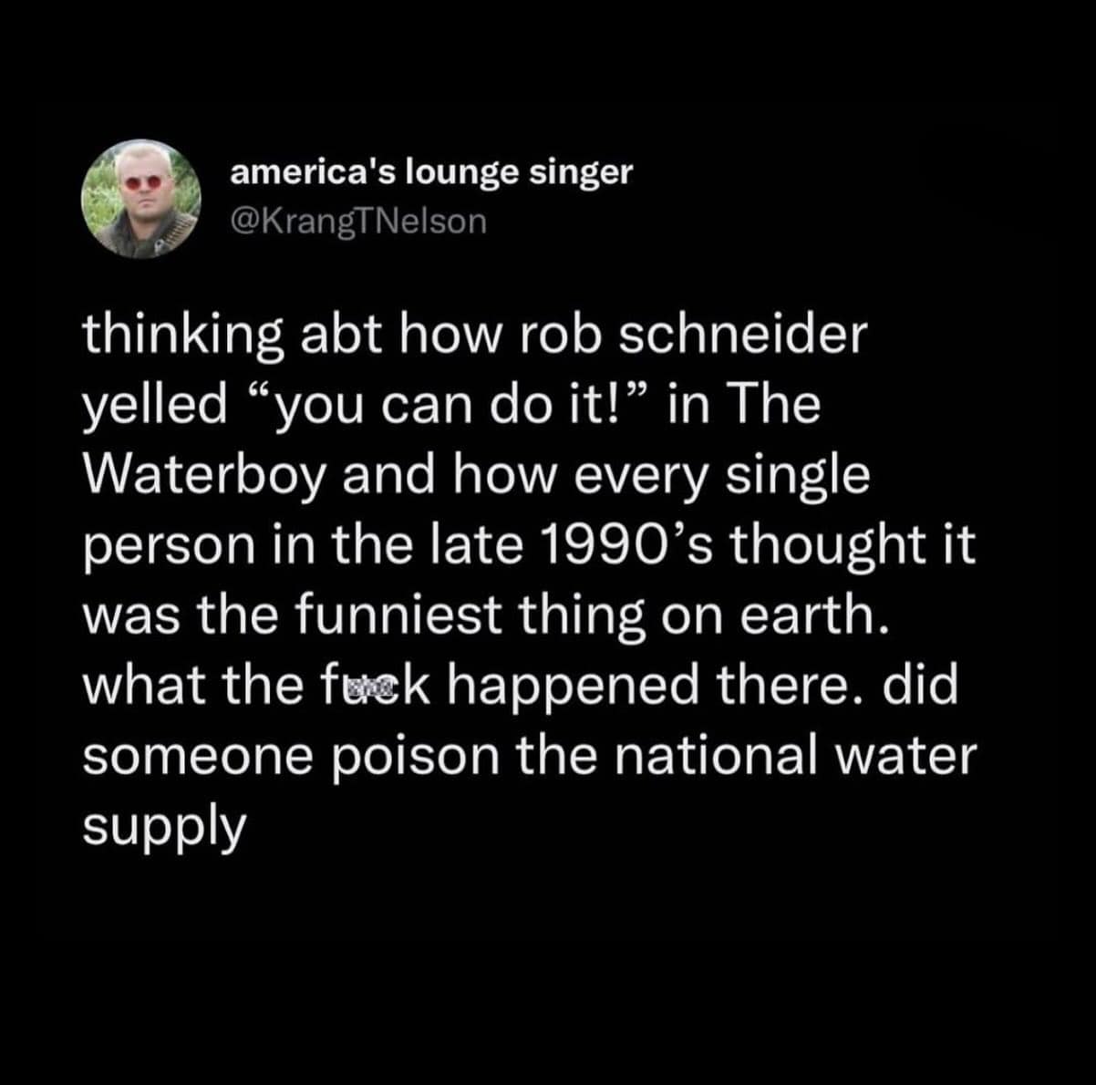 A funny meme tweet wondering why everyone thought Rob Schneider saying You Can Do It was the funniest thing on earth.