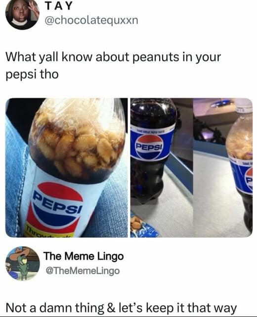 A meme dump image showing peanuts floating inside a bottle of Pepsi.