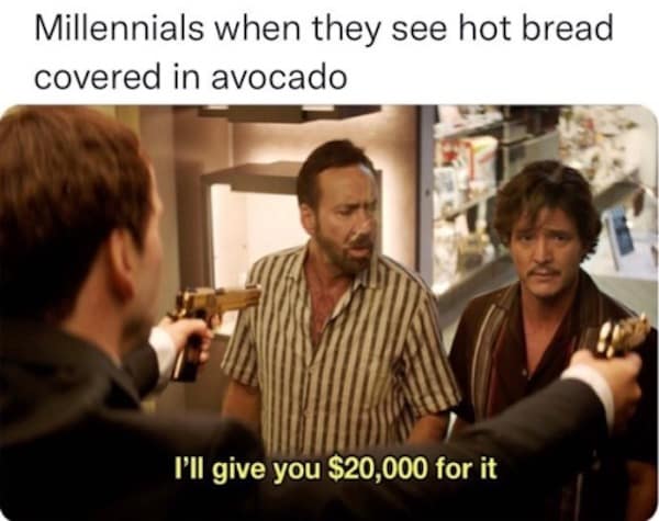 A hilarious meme using Pedro Pascal from Massive Talent to show millennials buying avocado toast.
