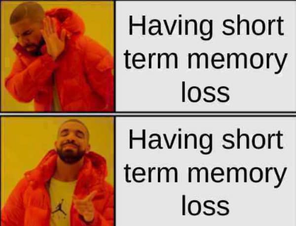 Drake Hotline Bling meme format repeating the same text about having short-term memory loss.