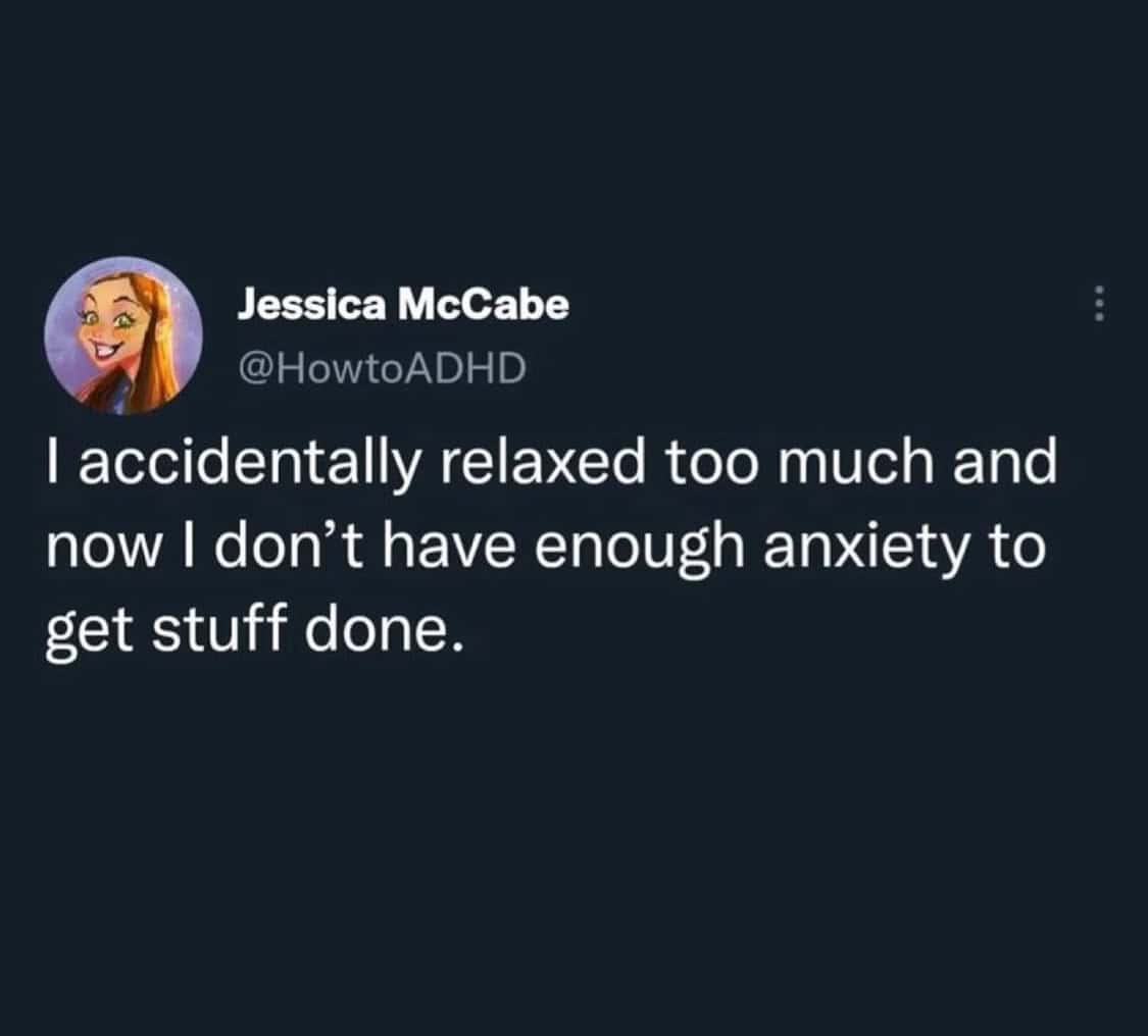 A mental health meme tweet about accidentally relaxing too much and losing the anxiety needed to work.