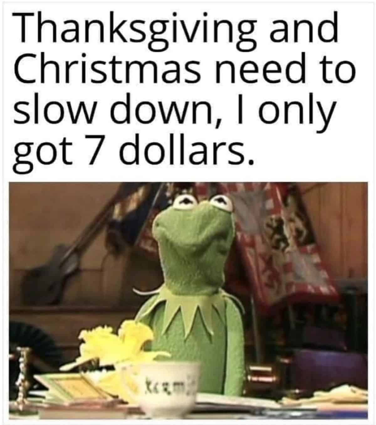 A Muppet Christmas Carol meme of Kermit sitting at a desk saying he only has 7 dollars.
