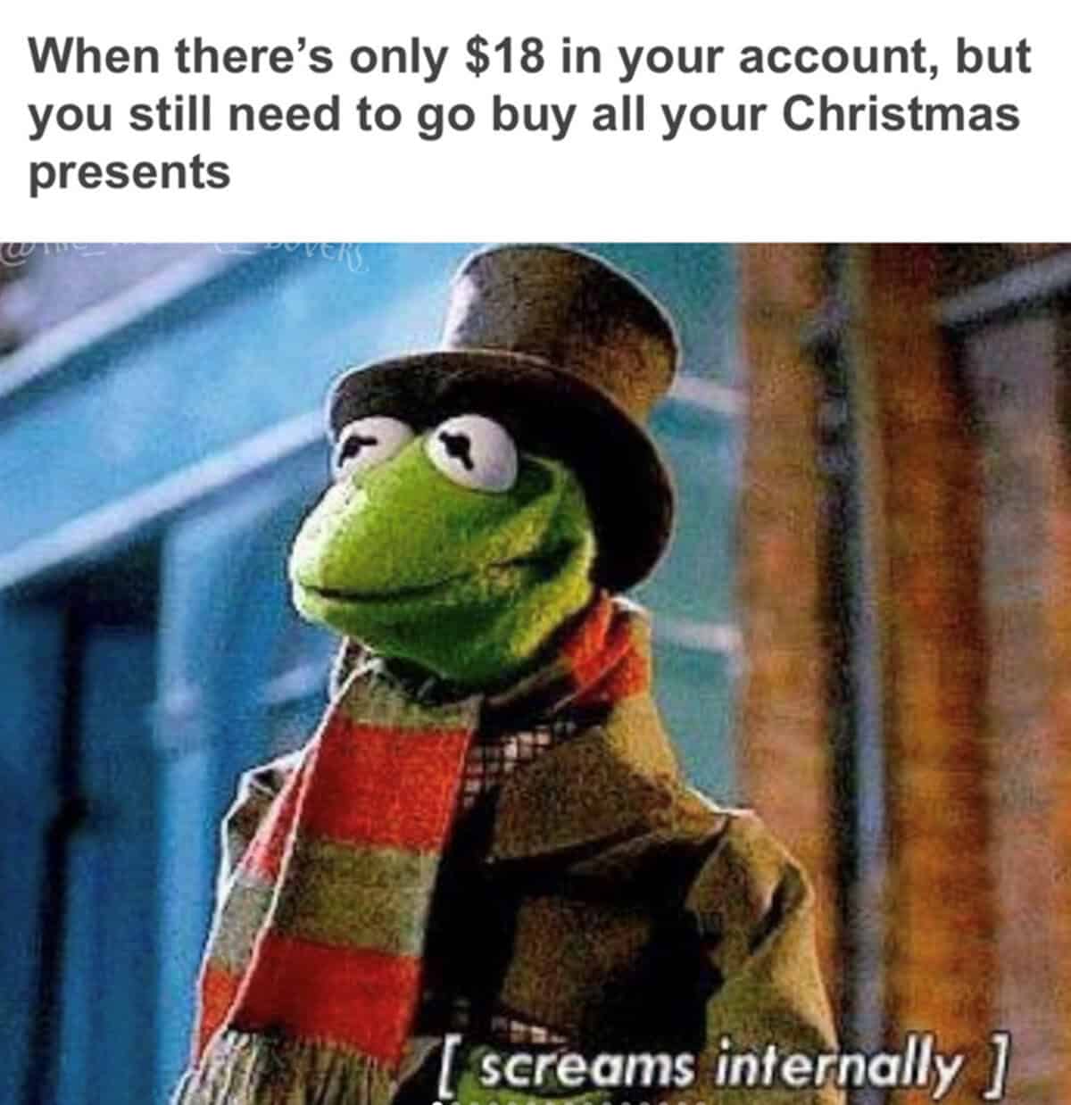A Muppet Christmas Carol meme of Kermit looking stressed about having only 18 dollars.