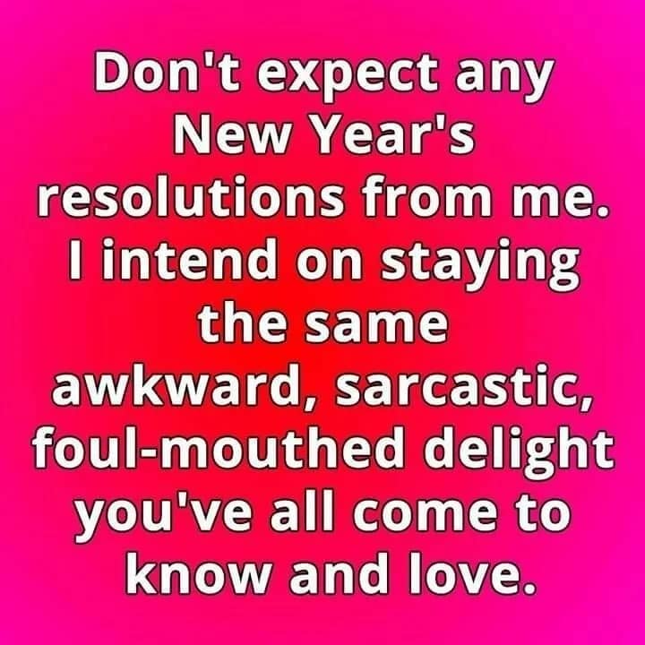 A pink text graphic stating a refusal to make resolutions and staying a foul mouthed delight.