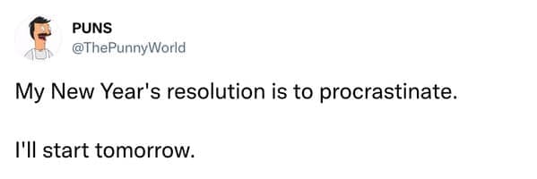 Tweet joke about procrastinating a resolution to start procrastinating tomorrow.