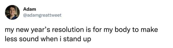 Tweet hoping for body joints to make less noise when standing up.