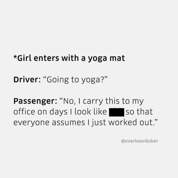 An overheard uber quote about a passenger using a yoga mat as a prop to look fit