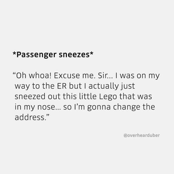 An overheard uber conversation where a passenger sneezes out a Lego on the way to the ER