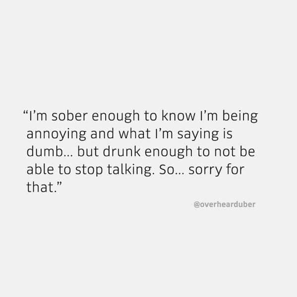 In this overheard uber confession, a passenger admits to being annoyingly drunk