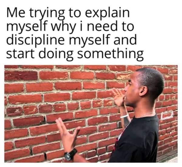 Man talking to a brick wall representing self-discipline in a procrastination meme