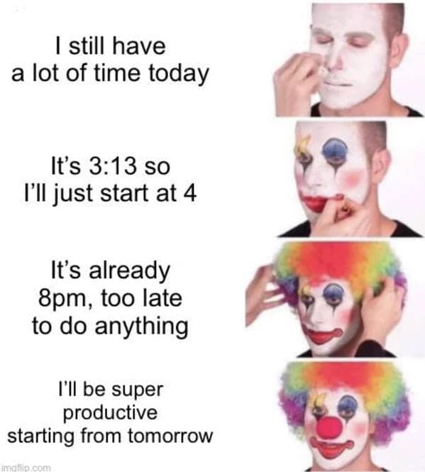 Clown makeup tutorial steps describing pushing back deadlines in a procrastination meme