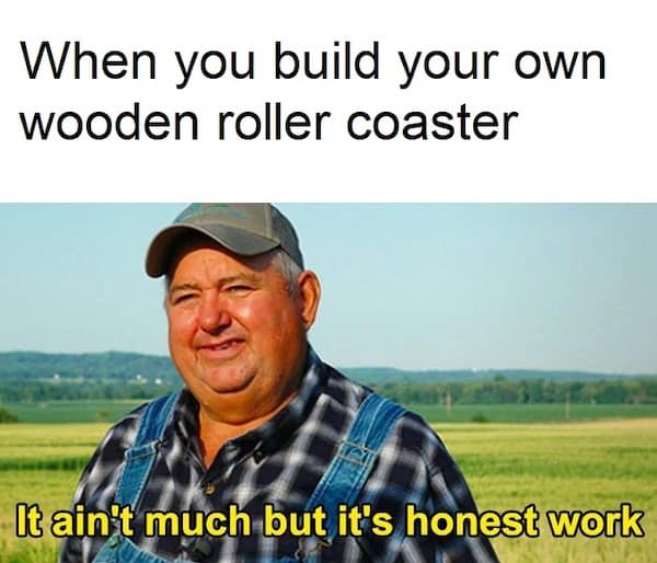 Farmer meme about building a wooden coaster in a rollercoaster tycoon meme