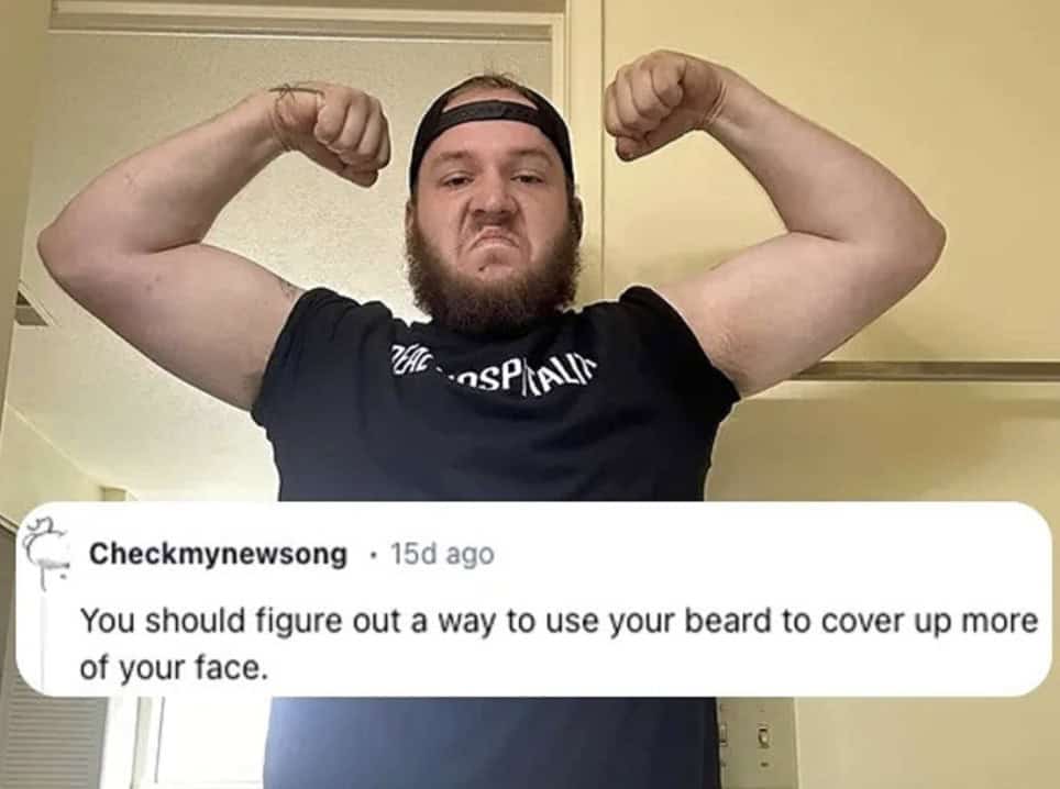 A funny insult telling a flexing man to use his beard to cover more of his face.