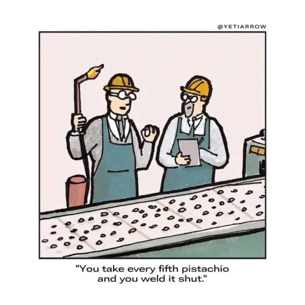 A single panel comic showing a factory worker welding a pistachio shell shut.