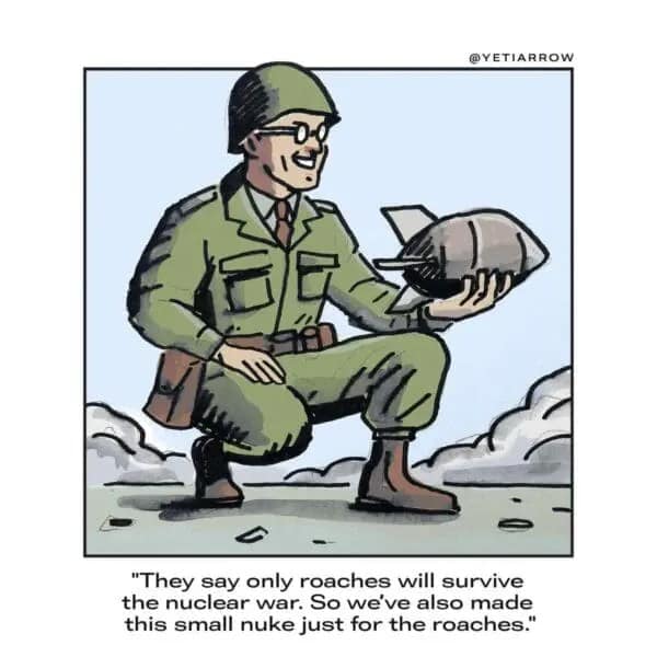 A single panel comic of a soldier presenting a tiny nuke designed for cockroaches.