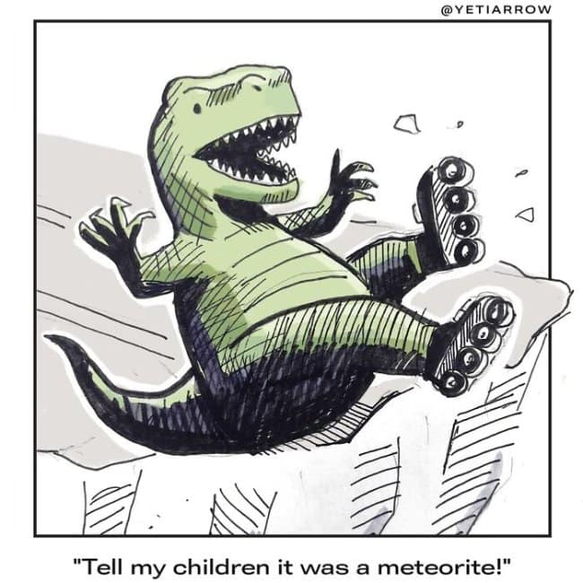 A YetiArrow comic of a T-Rex on roller skates blaming a meteorite for his fall.