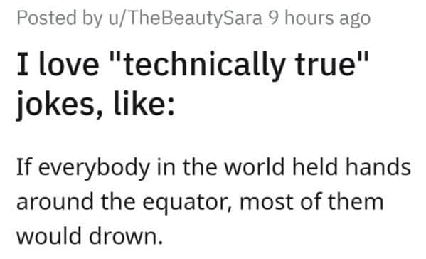 A technically correct joke text post about people holding hands around the equator drowning.