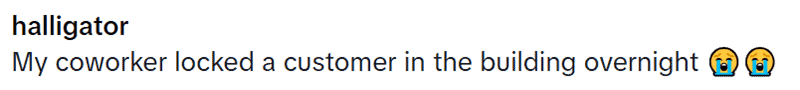 Social media comment recounting how a coworker accidentally locked a customer inside overnight.