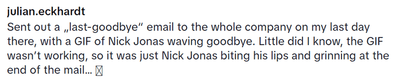 Story about a broken goodbye GIF resulting in Nick Jonas seductively biting his lip.
