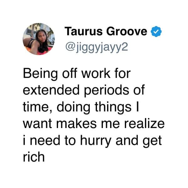Tweet stating that enjoying time off makes the user realize they need to get rich.