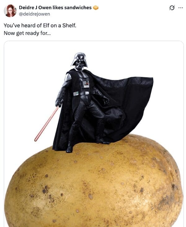 A you've heard of elf on the shelf meme showing Darth Vader standing on a potato.