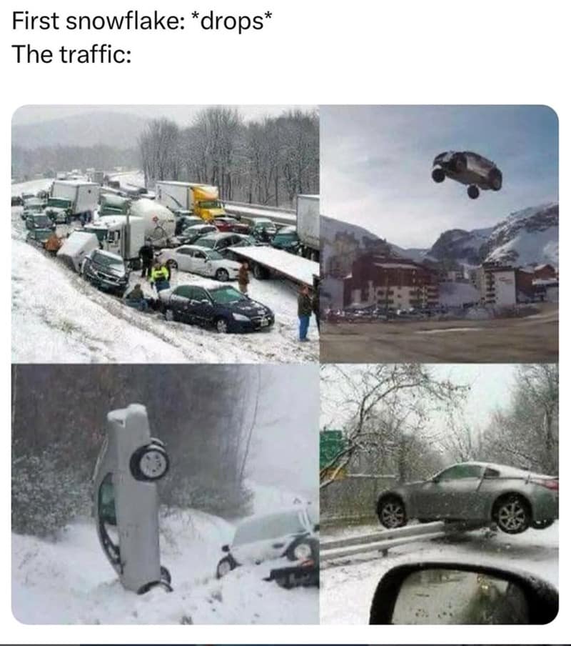 A snow day meme collage of four different car accidents with the caption "First snowflake: drops The traffic:".