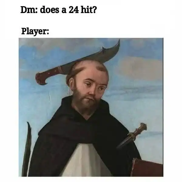 A D&D meme showing a medieval painting of a monk with a sword in his head responding to a DM asking if a 24 hits.