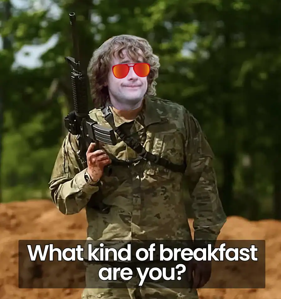 A lotr meme with Pippin's face edited onto a soldier asking "What kind of breakfast are you?".