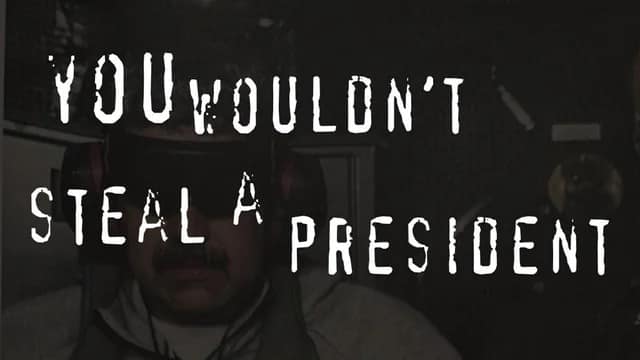 A parody of the You Would Not Steal a Car ad with text saying You Would Not Steal A President.