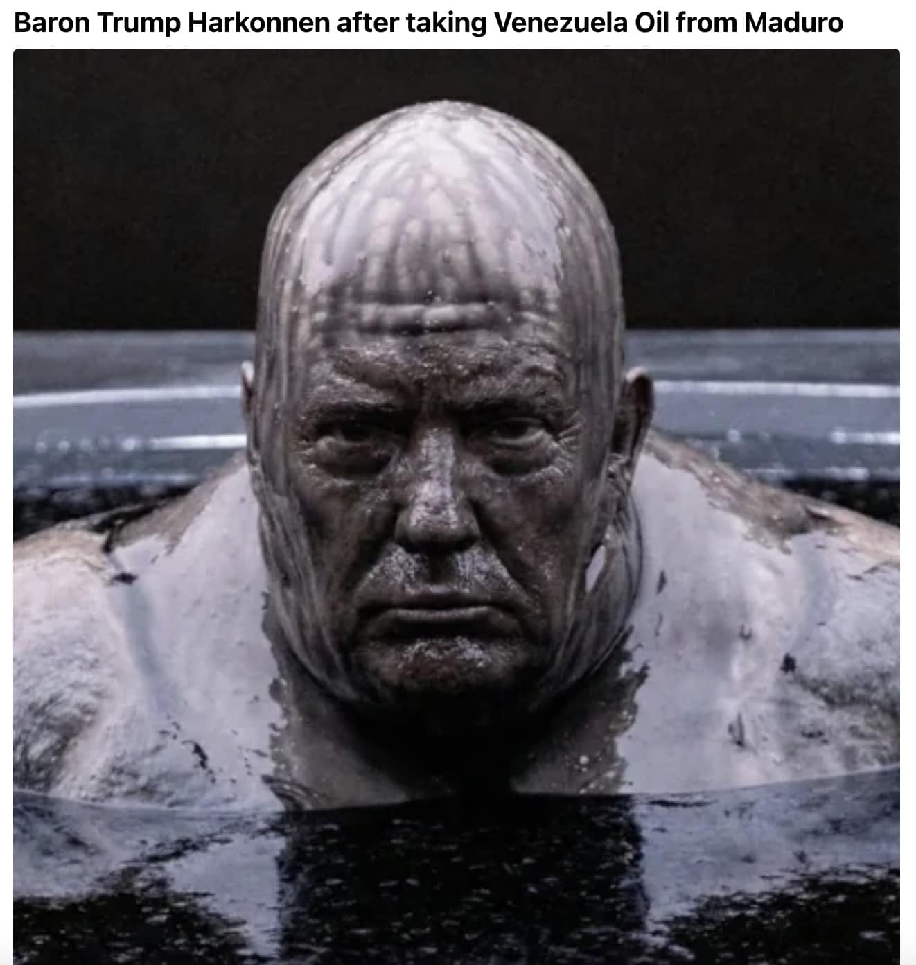 A Dune meme showing Baron Harkonnen covered in oil captioned Baron Trump after taking Venezuela oil.