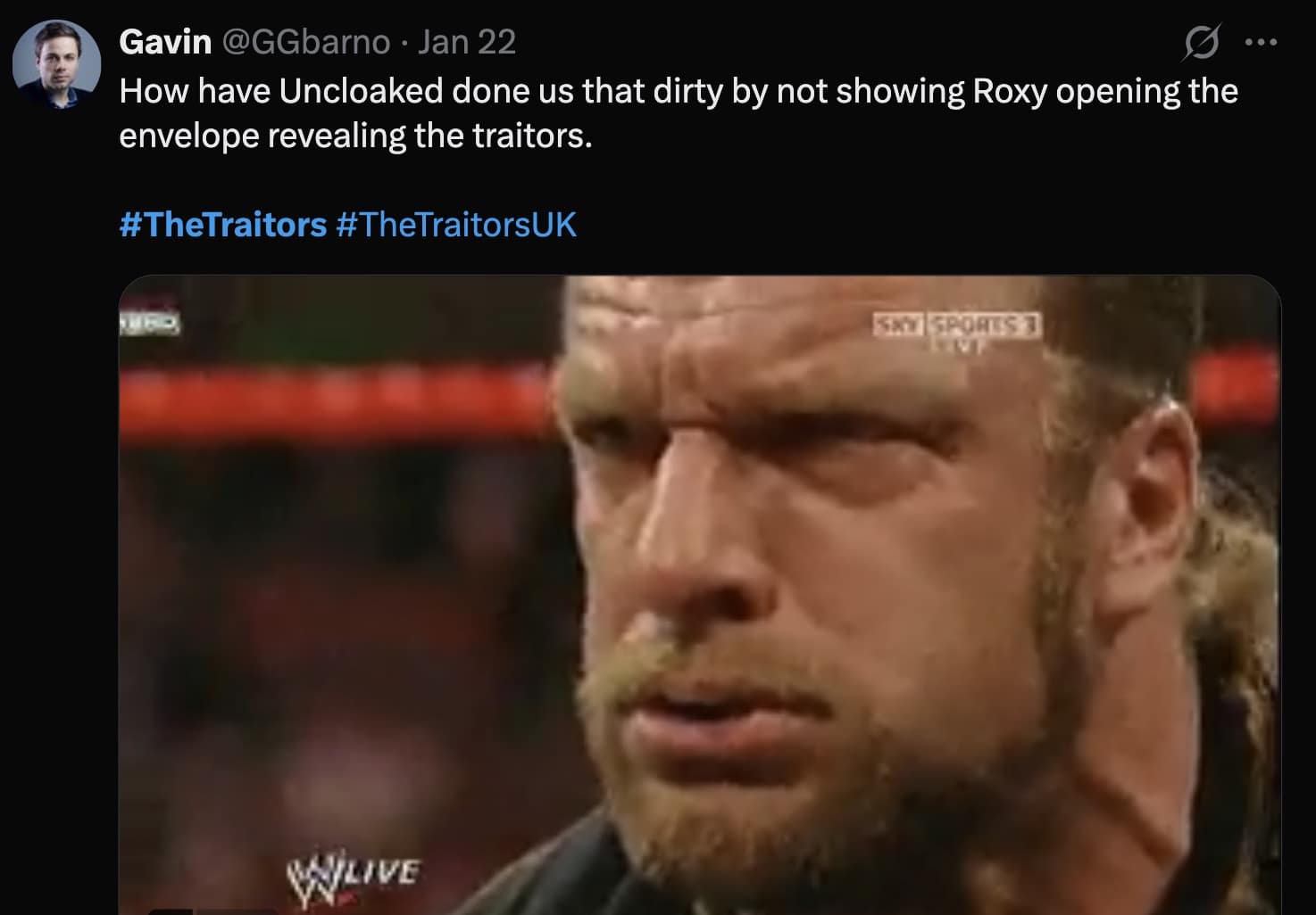 A The Traitors UK meme showing wrestler Triple H looking disappointed, complaining about Uncloaked not showing a specific reveal.